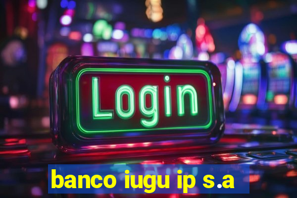 banco iugu ip s.a